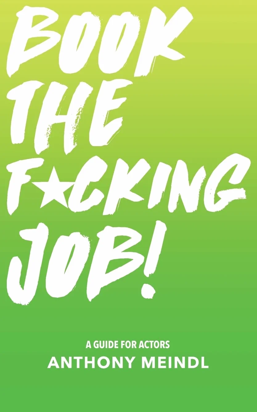 Book The Fucking Job!: A Guide for Actors