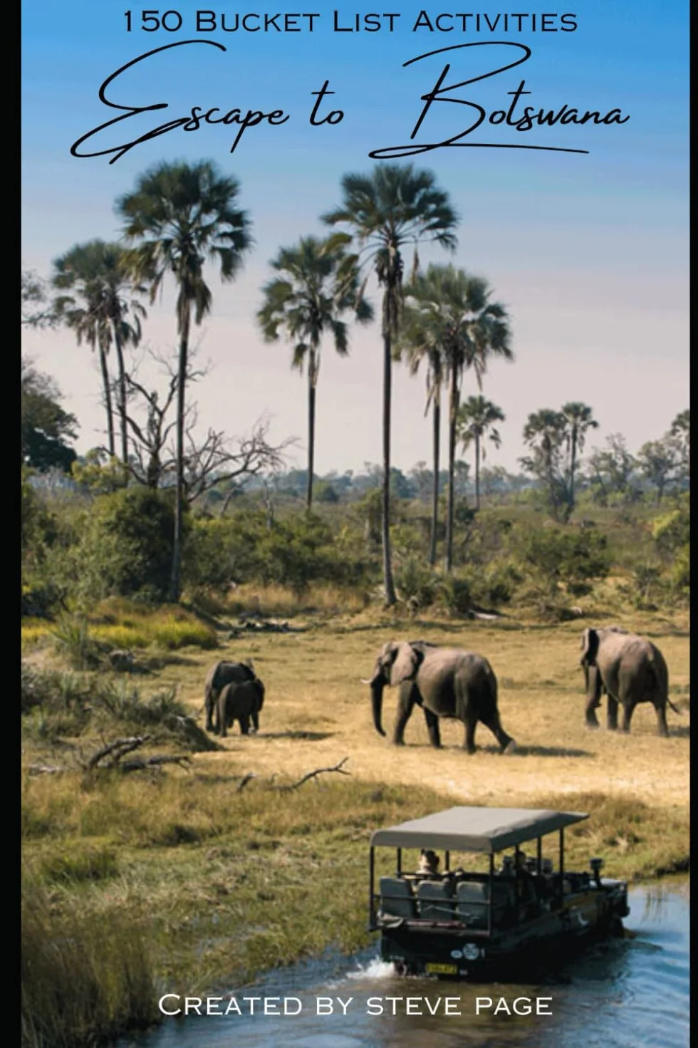 Escape to Botswana: 150 Bucket List Activities