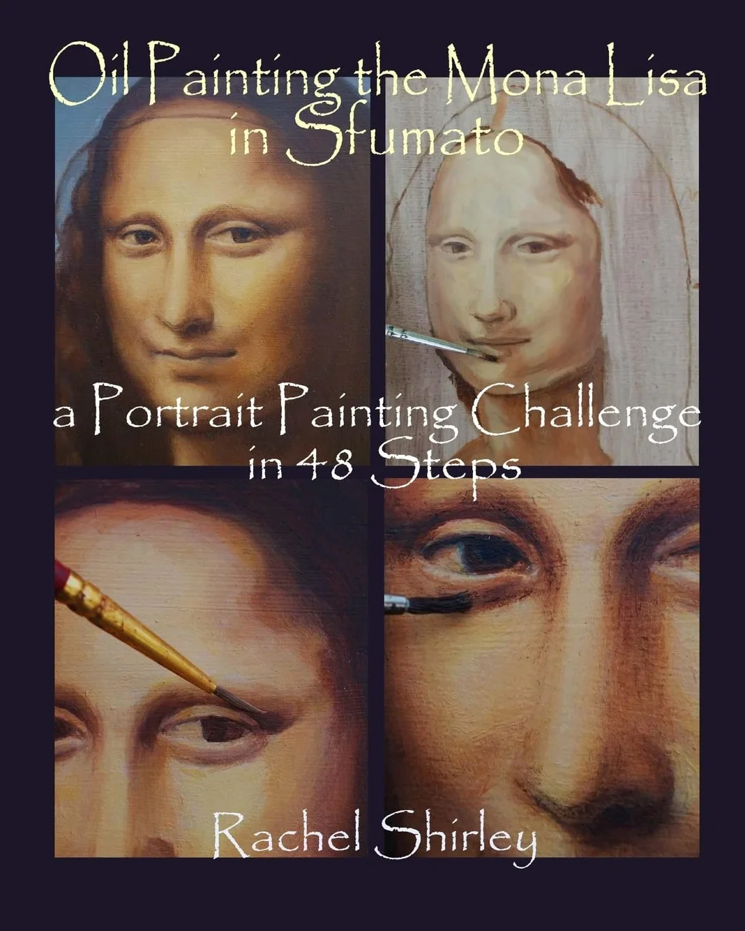 Oil Painting the Mona Lisa in Sfumato: a Portrait Painting Challenge in 48 Steps