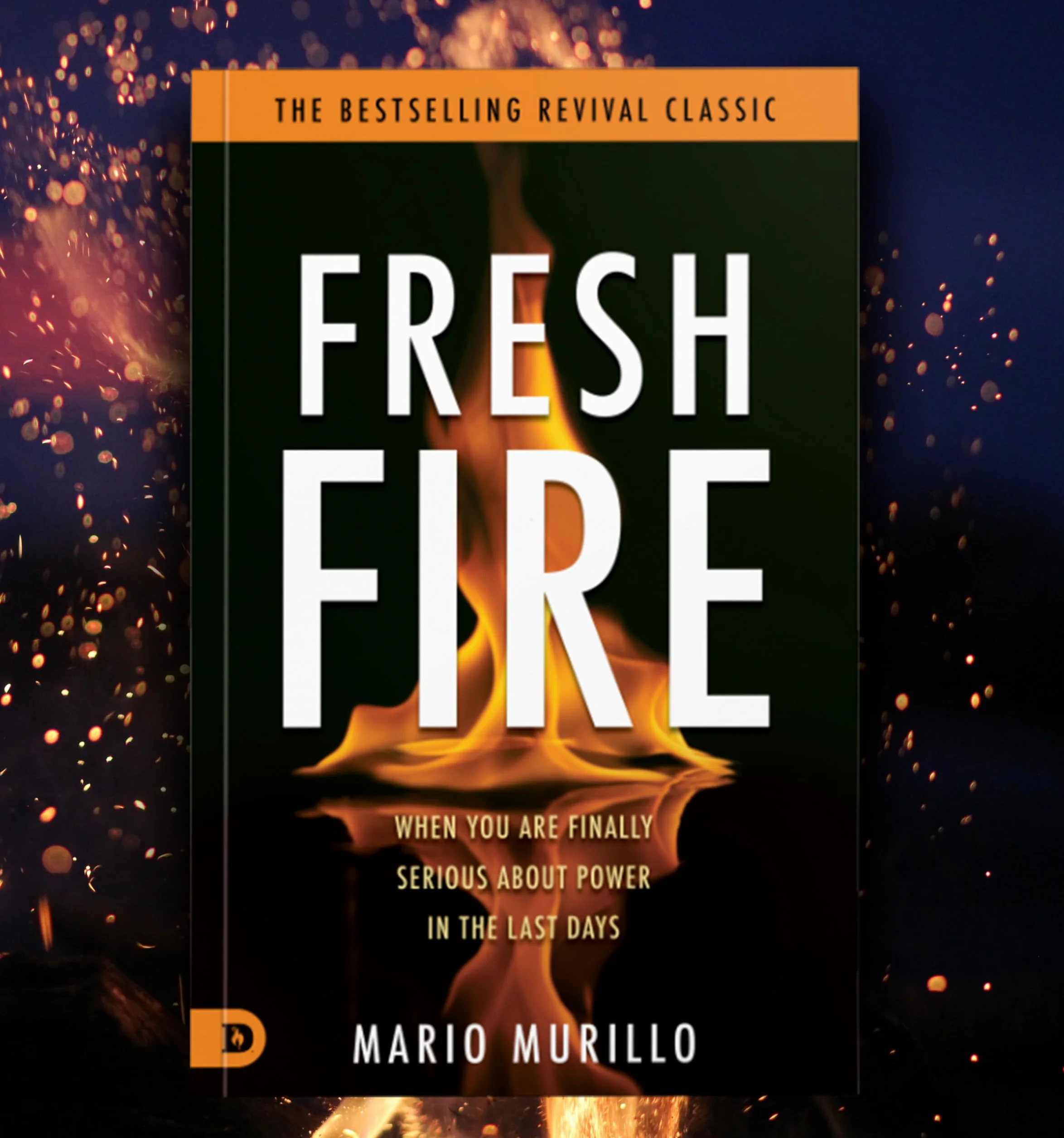 Fresh Fire: When You Are Finally Serious About Power In The End Times