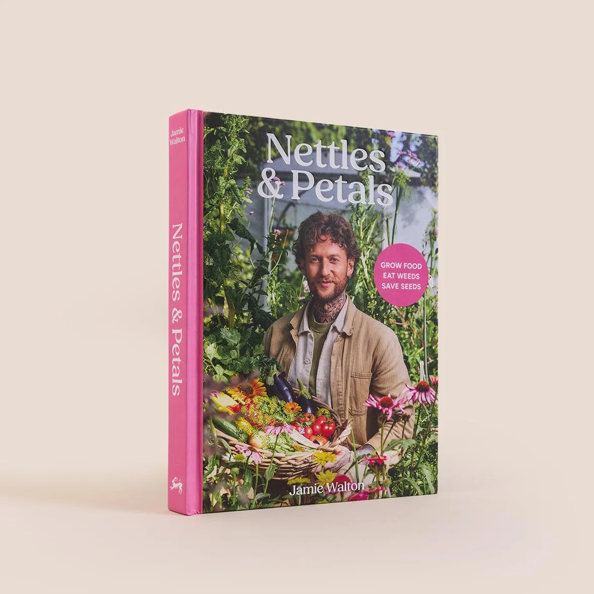 Nettles & Petals: Grow Food. Eat Weeds. Save Seeds. the Sunday Times Bestseller