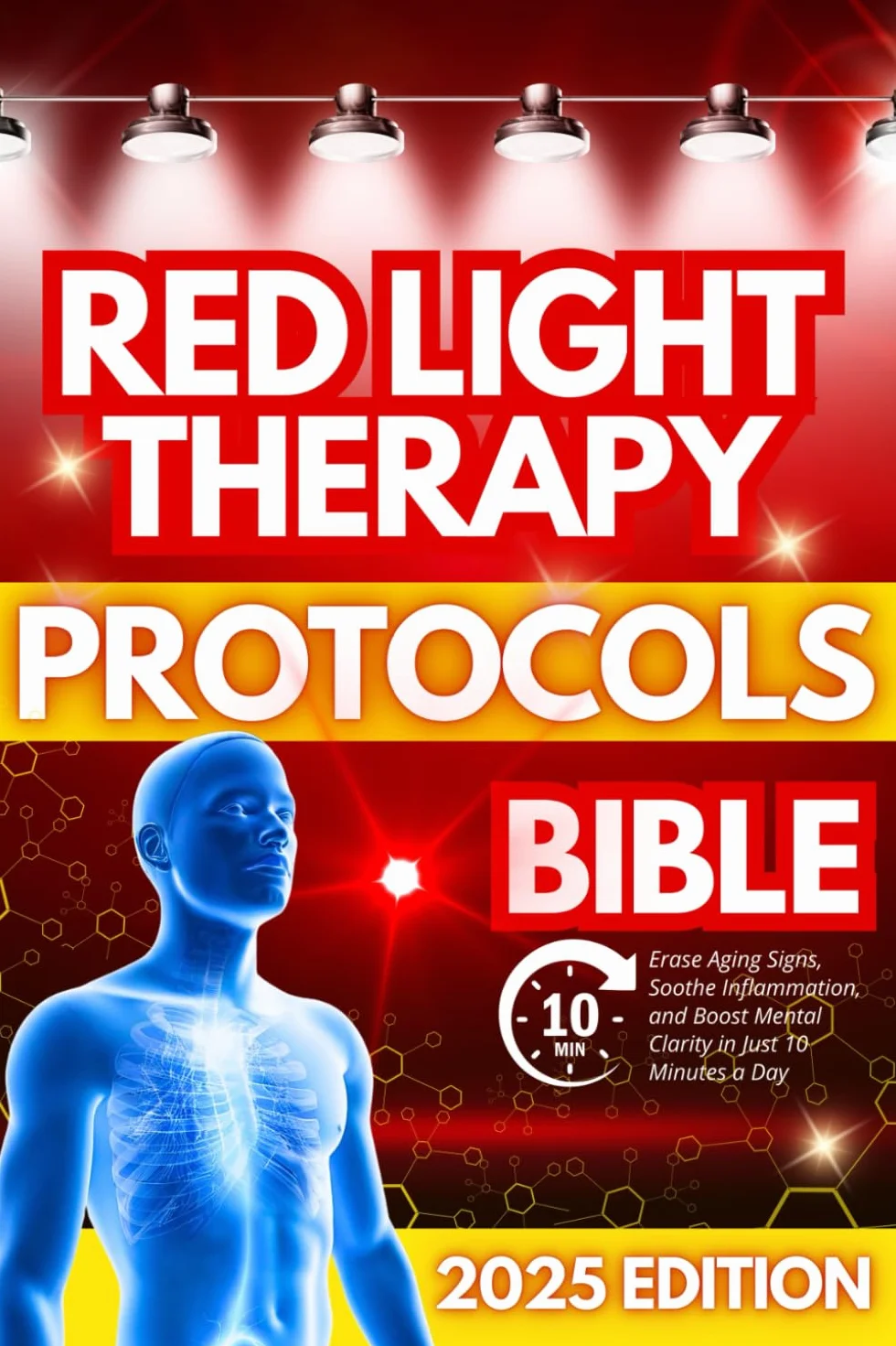 Red Light Therapy Protocols Bible: Erase Aging Signs, Soothe Inflammation, and Boost Mental Clarity in Just 10 Minutes a Day | Science-Backed Routines to Look Younger, Feel Stronger, and Live Longer