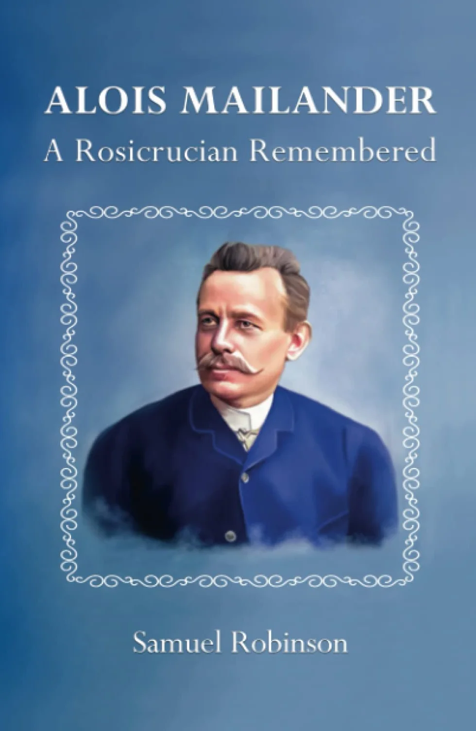 Alois Mailander: A Rosicrucian Remembered