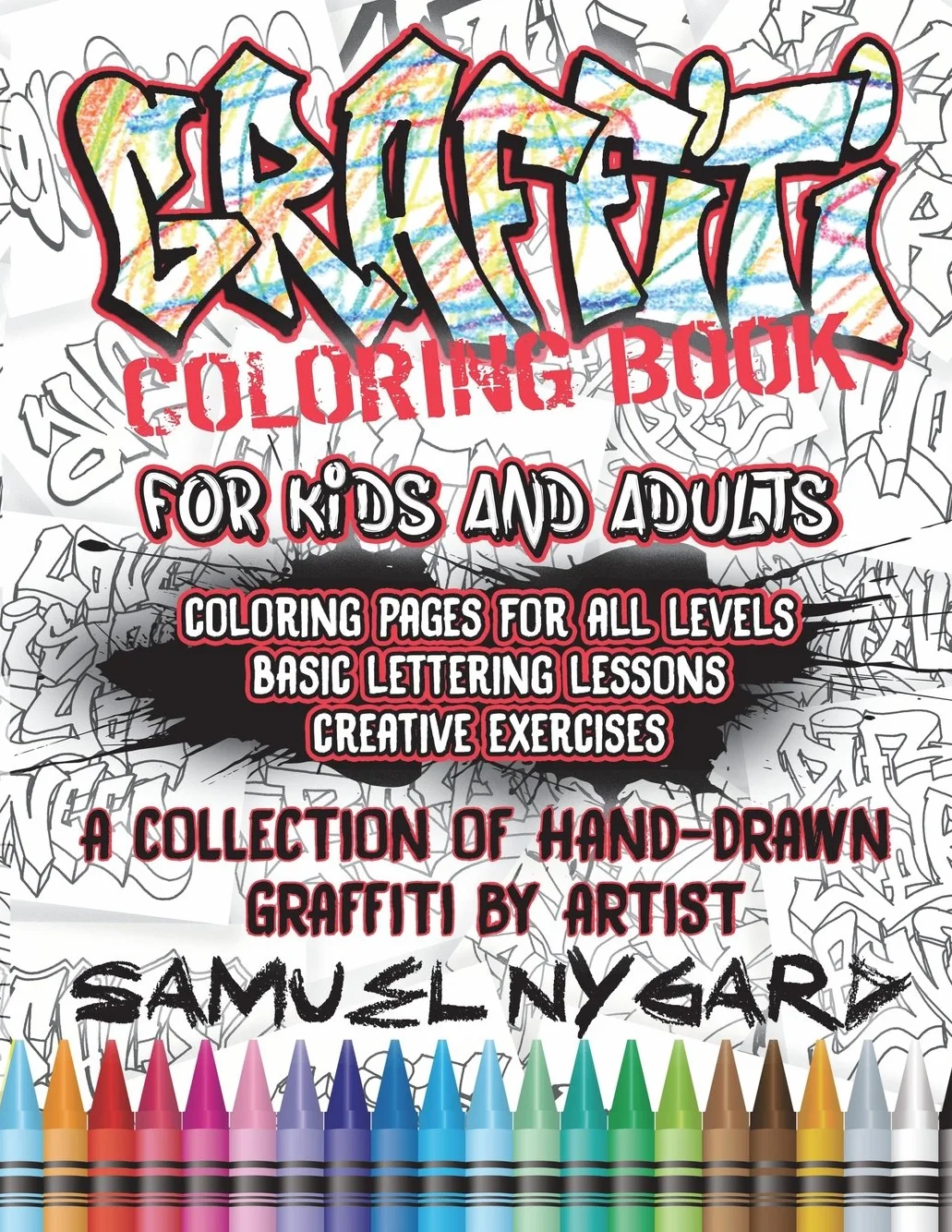 Graffiti Coloring Book For Kids and Adults: Coloring Pages For All Levels, Basic Lettering Lessons and Creative Exercises