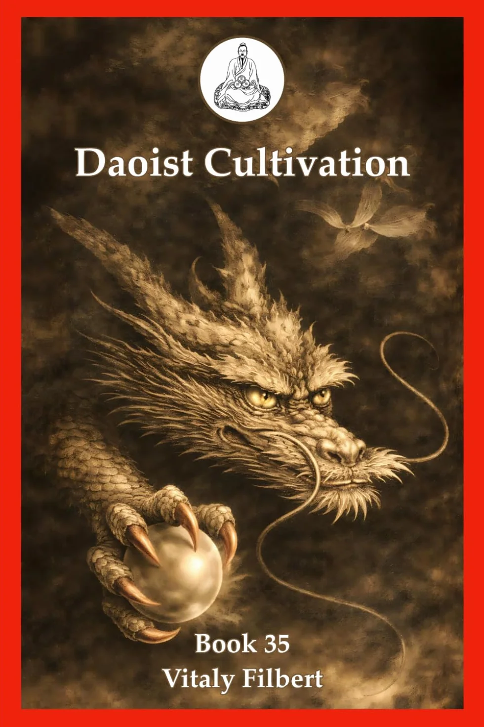 Daoist Cultivation, Book 35: The True Transmission of the Great Dao: A Traditional Daoist Inner Alchemy Manual