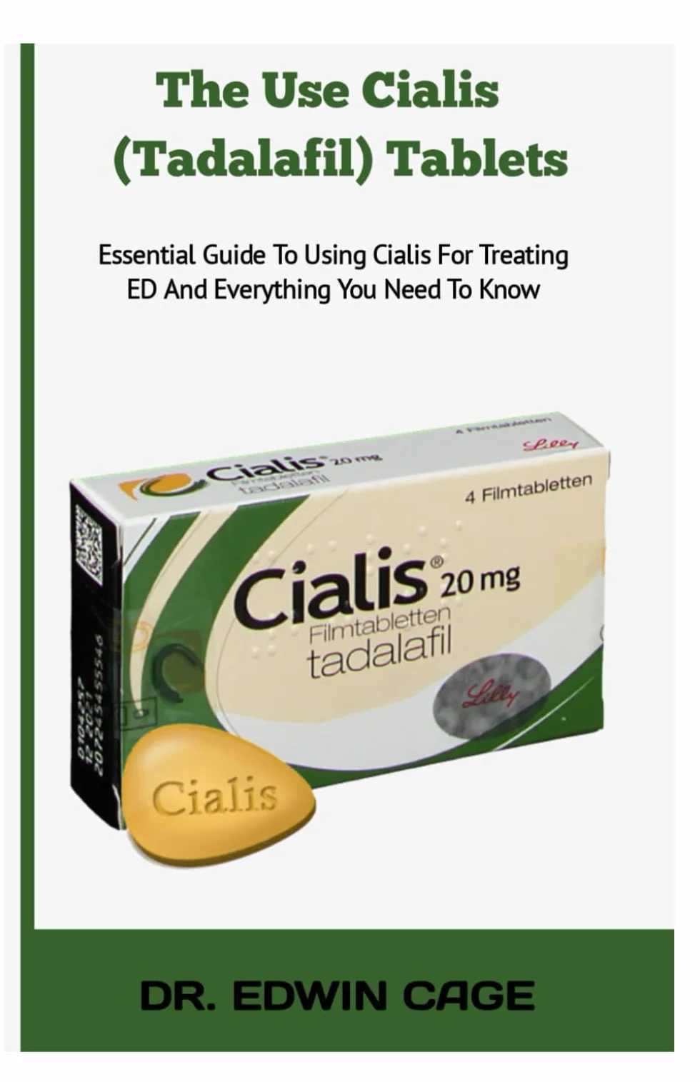 THE USE CIALIS (TADALAFIL) TABLETS: Essential Guide To Using Cialis For Treating ED And Everything You Need To Know