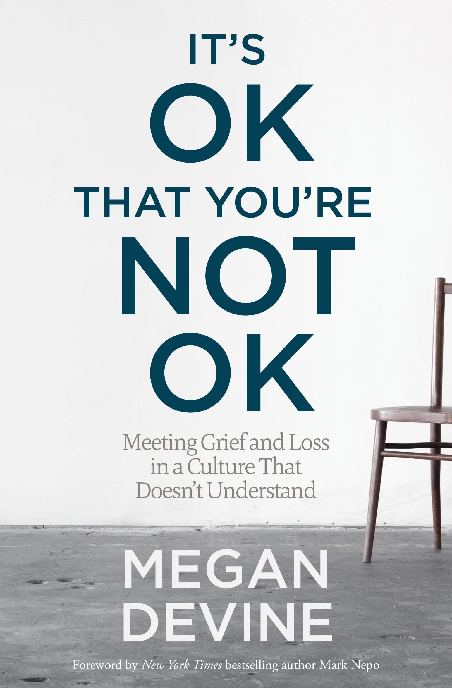 It's Ok That You're Not Ok: Meeting Grief and Loss in a Culture That Doesn't Understand