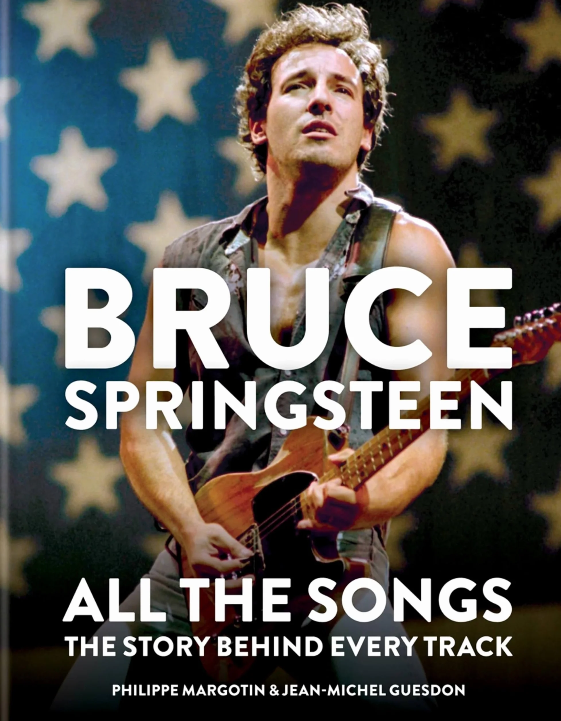 Bruce Springsteen: All the Songs: The Story Behind Every Track