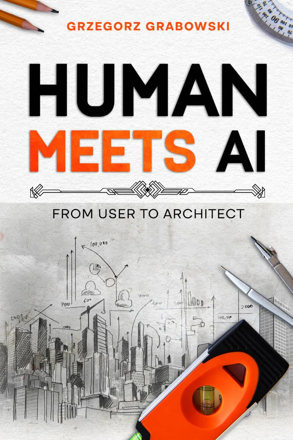 HUMAN MEETS AI: From User to Architect: How to Build Automated Systems, No-Code Apps, and Profitable Communities in the AI Era