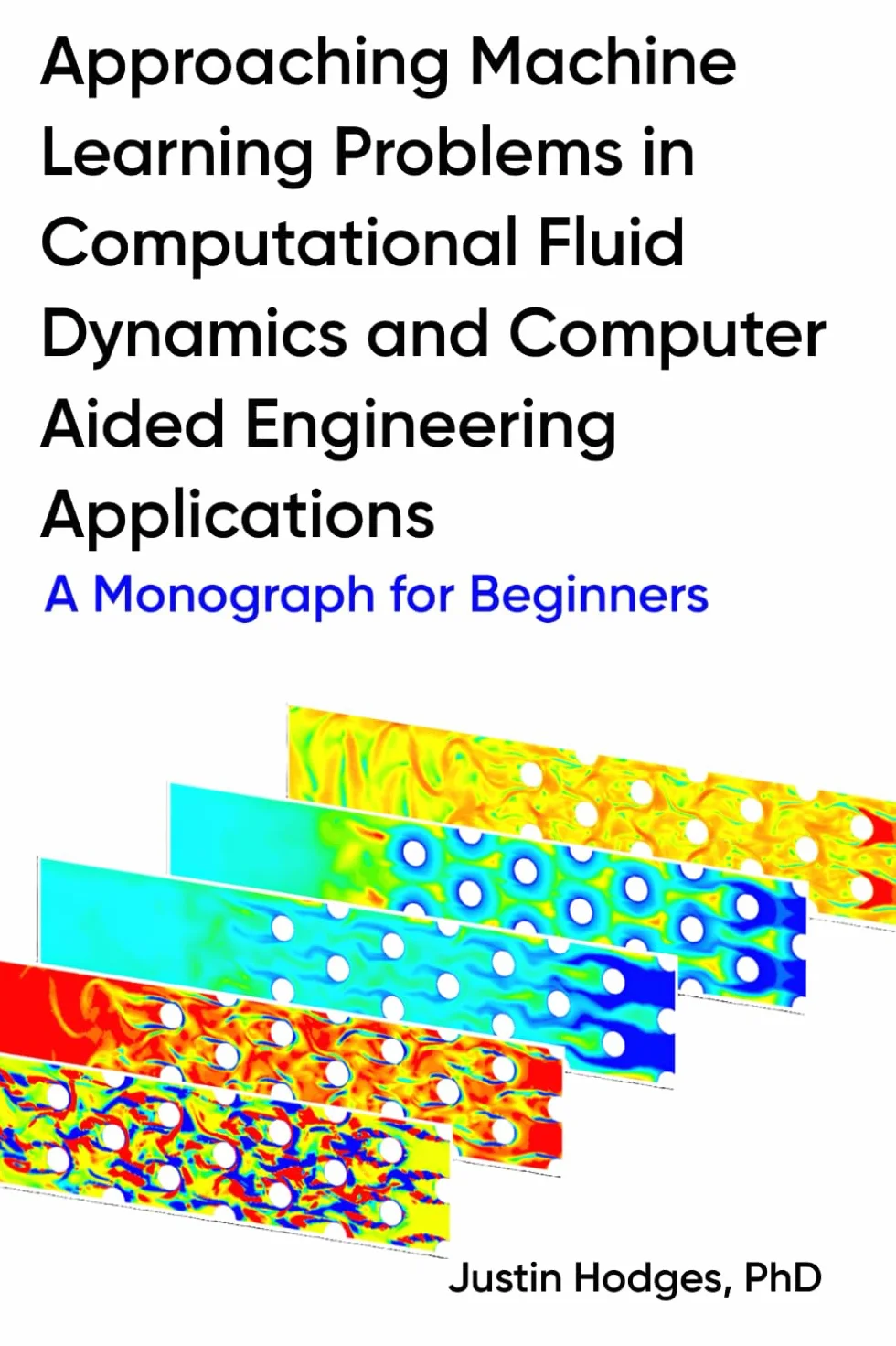 Approaching machine learning problems in computational fluid dynamics and computer aided engineering applications: A Monograph for Beginners