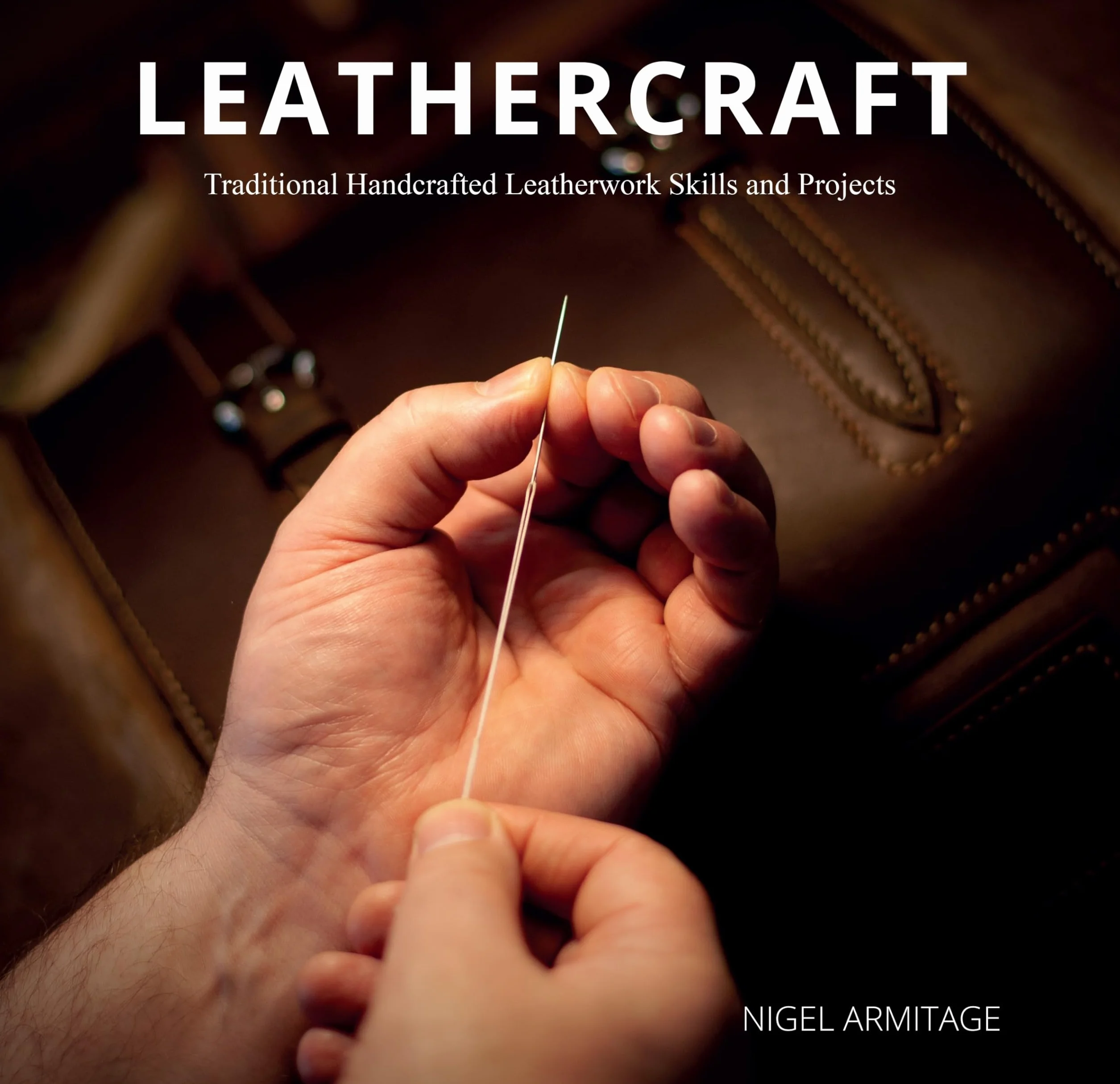 Leathercraft: Traditional Handcrafted Leatherwork Skills and Projects