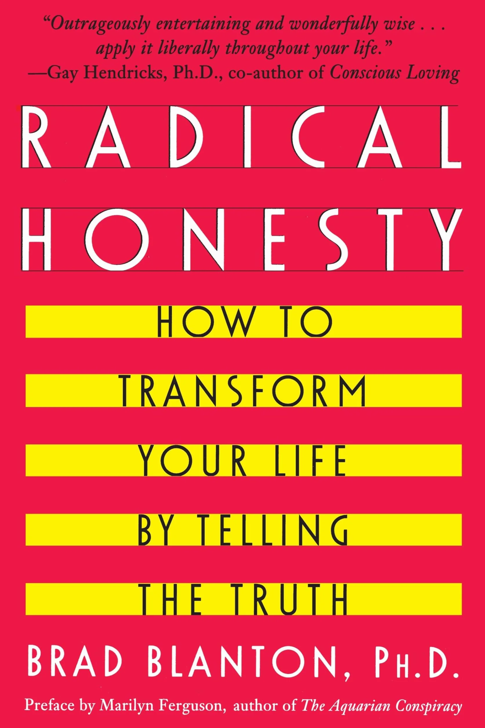 Radical Honesty: How To Transform Your Life By Telling The Truth