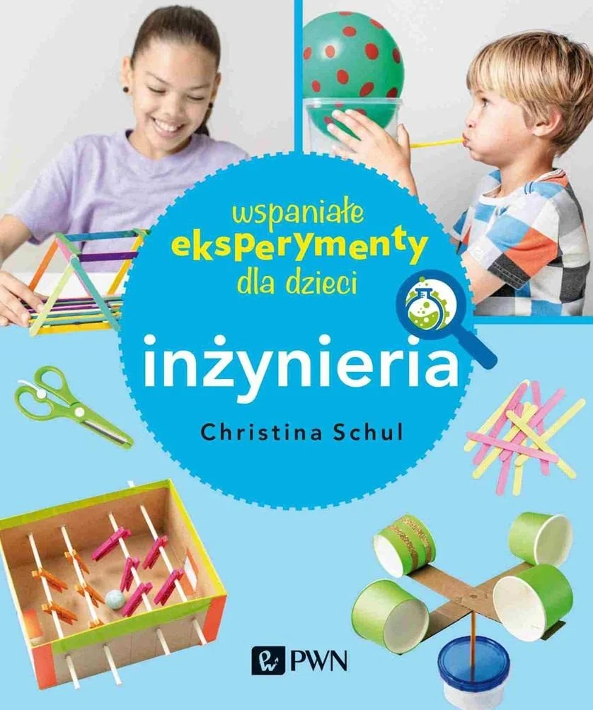 WSPANIAŁE EKSPERYMENTY DLA DZIECI. INŻYNIERIA