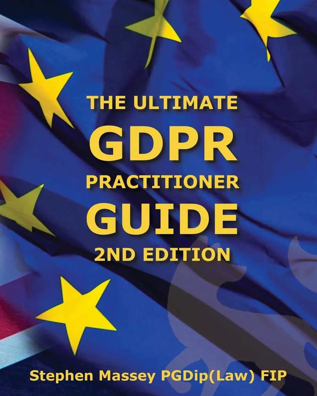 Ultimate GDPR Practitioner Guide (2nd Edition): Demystifying Privacy & Data Protection