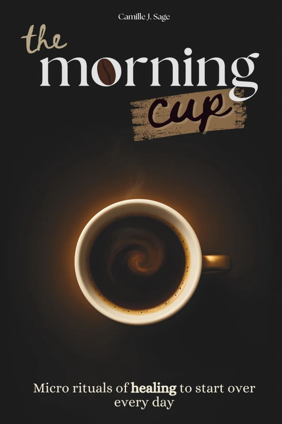 the morning cup: Micro rituals of healing to start over every day
