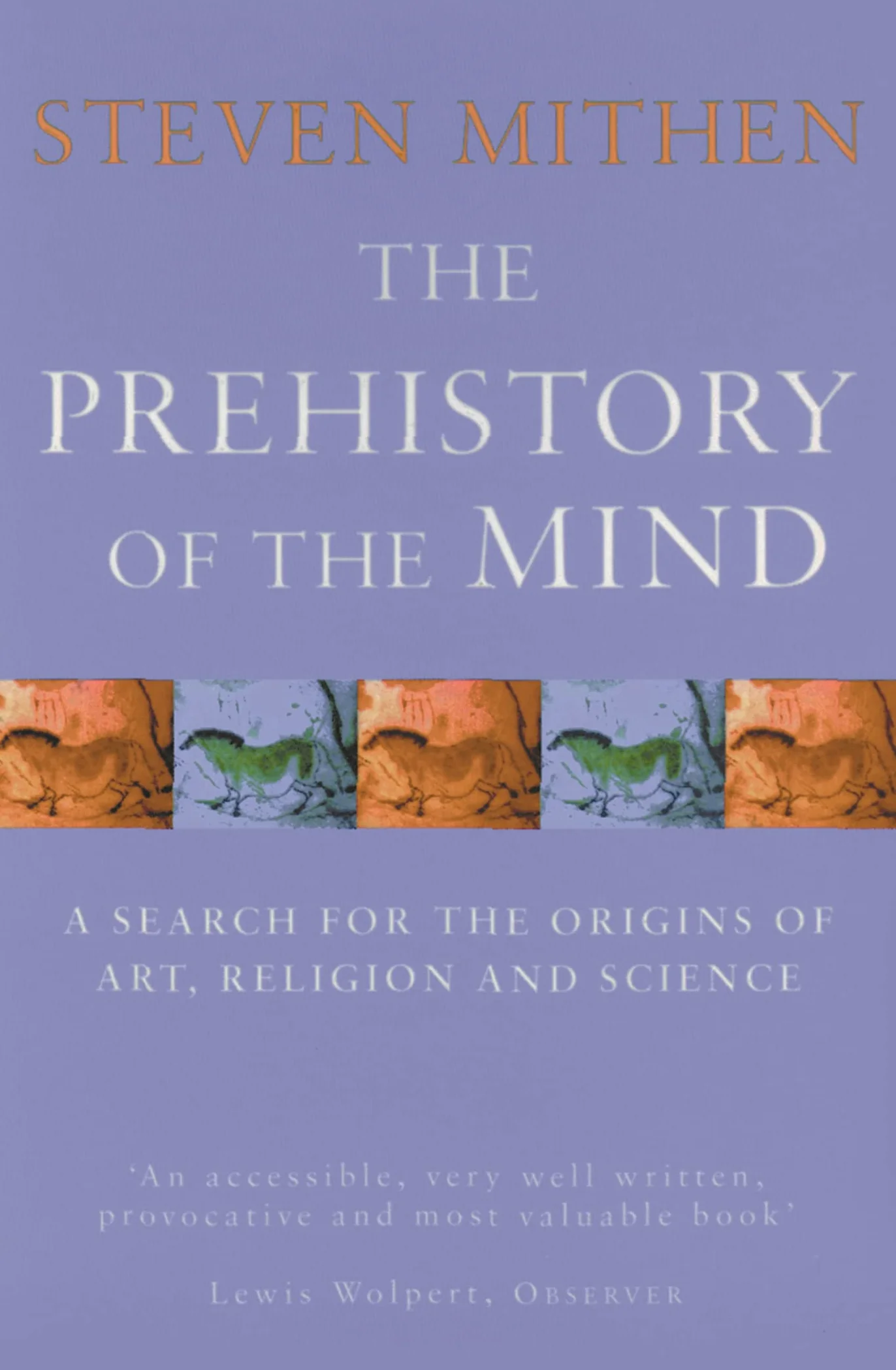 The Prehistory Of The Mind: A Search for the Origins of Art, Religion and Science