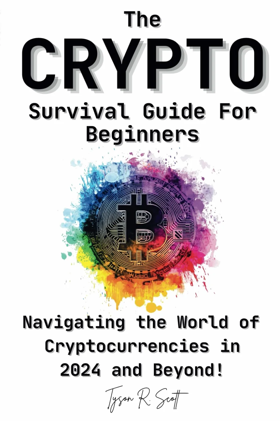 The Crypto Survival Guide for Beginners: Navigating the World of Cryptocurrencies in 2024 and Beyond!