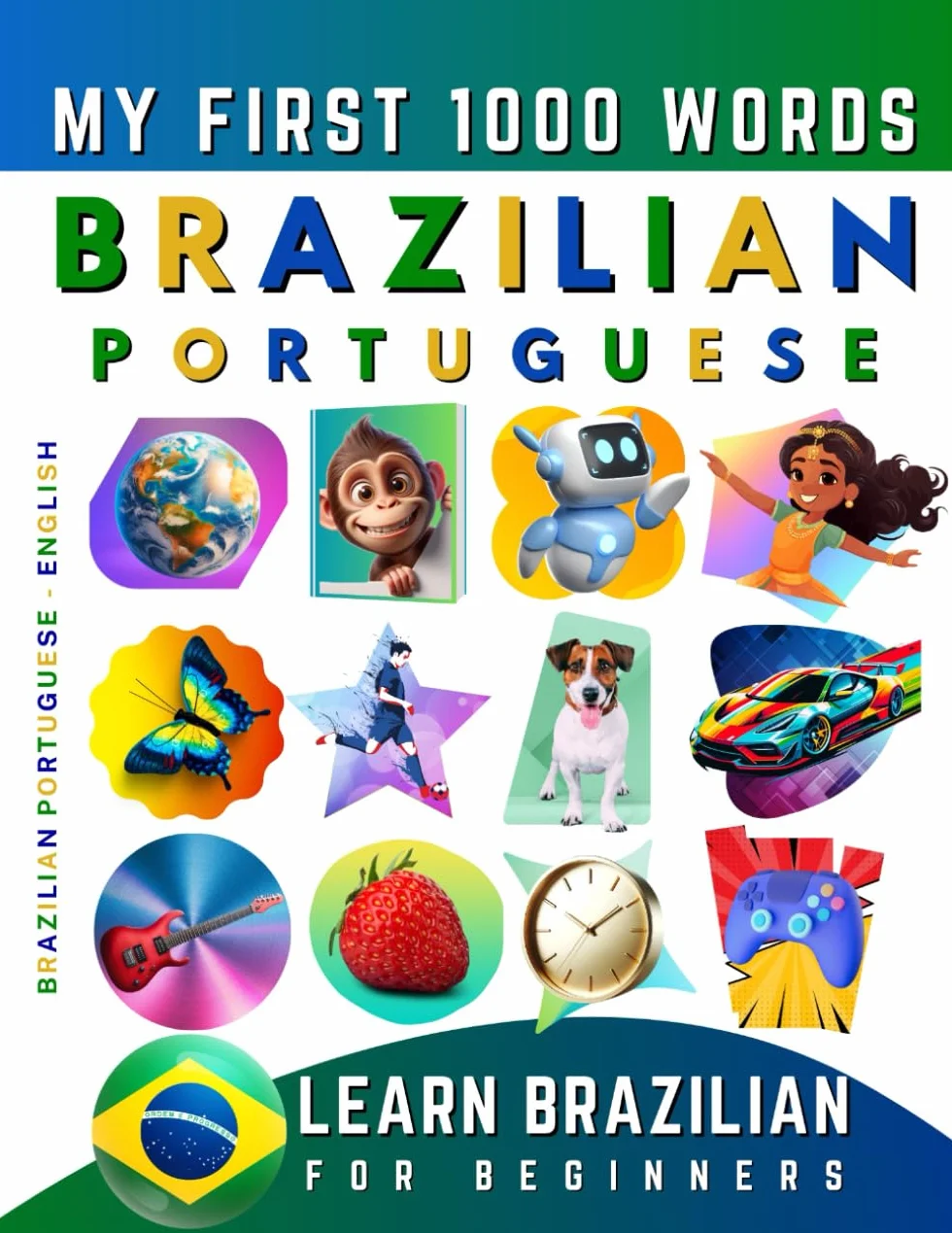 Learn Brazilian Portuguese for Beginners, My First 1000 Words: Bilingual Brazilian Portuguese - English Language Learning Book for Kids & Adults