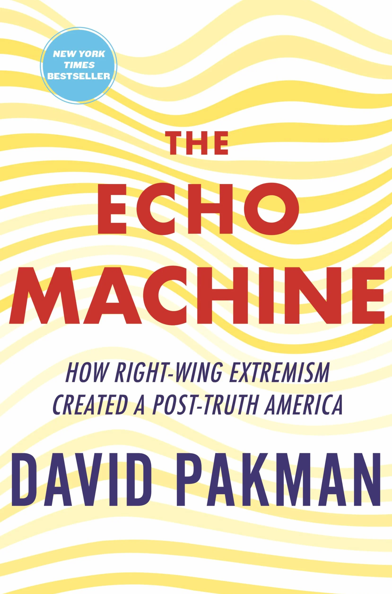 The Echo Machine: How Right-Wing Extremism Created a Post-Truth America