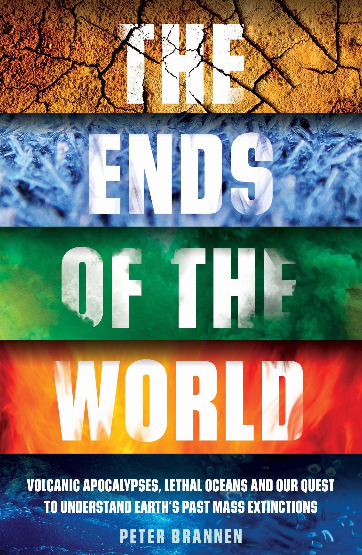 The Ends of the World: Volcanic Apocalypses, Lethal Oceans and Our Quest to Understand Earth’s Past Mass Extinctions