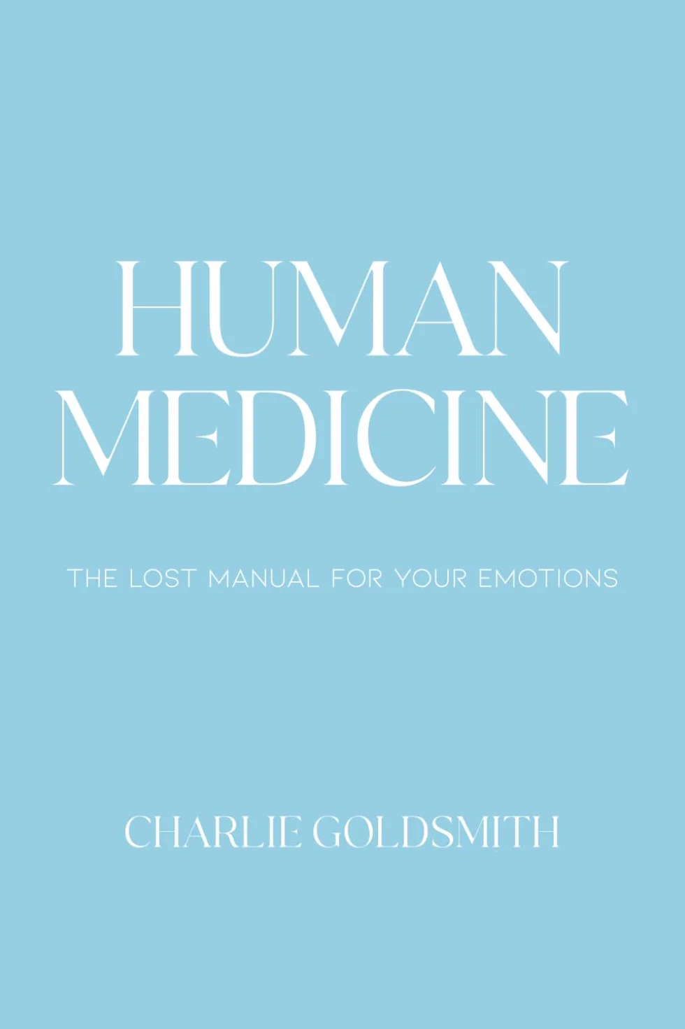 Human Medicine: The Lost Manual For Your Emotions
