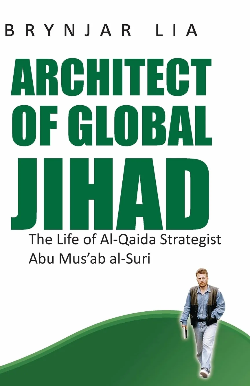 Architect of Global Jihad: The Life of Al-Qaida Strategist Abu Mus'ab Al-Suri