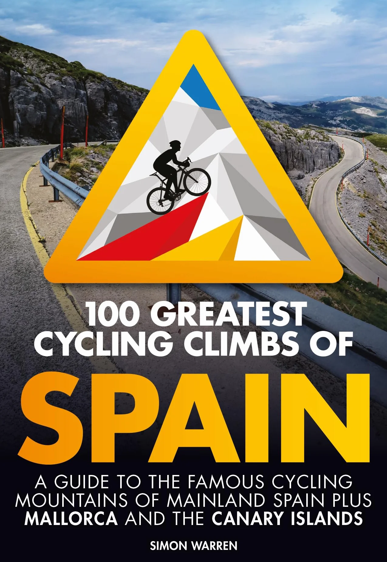 100 Greatest Cycling Climbs of Spain: A Guide to the Famous Cycling Mountains of Mainland Spain Plus Mallorca and the Canary Islands