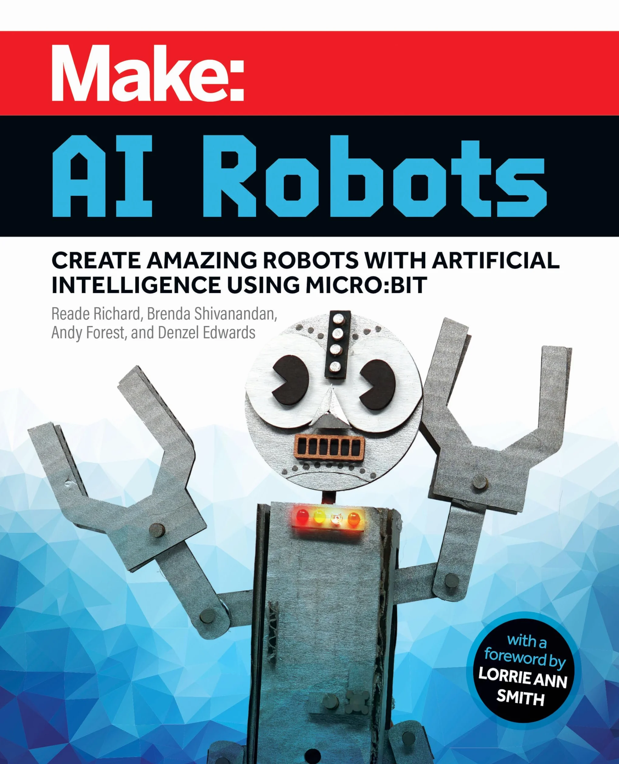 Make: AI Robots: Create Amazing Robots with Artificial Intelligence Using Micro: Bit