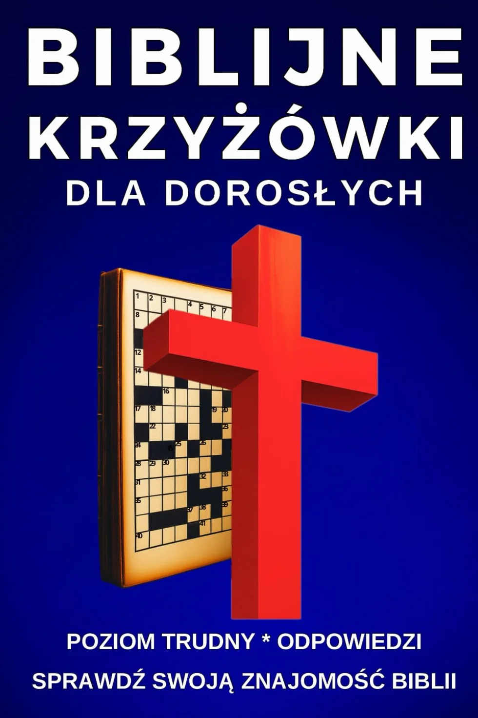 KRZYŻÓWKI BIBLIJNE DLA DOROSŁYCH Poziom Trudny Odpowiedzi Sprawdź swoją znajomość Biblii Duża czcionka dla Seniorów: Religijne Krzyżówki Quiz ... Pismo Święte Prezent dla Bliskich