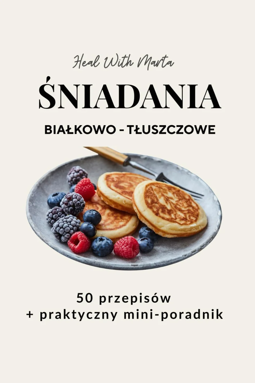 ŚNIADANIA Białkowo - Tłuszczowe: 50 Przepisów + Mini Poradnik