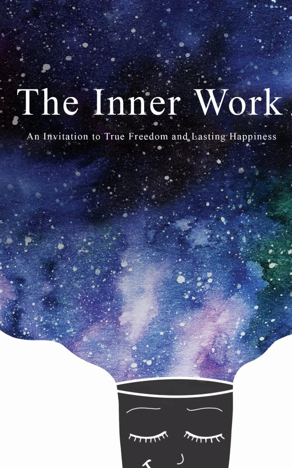 The Inner Work: An Invitation to True Freedom and Lasting Happiness: 1