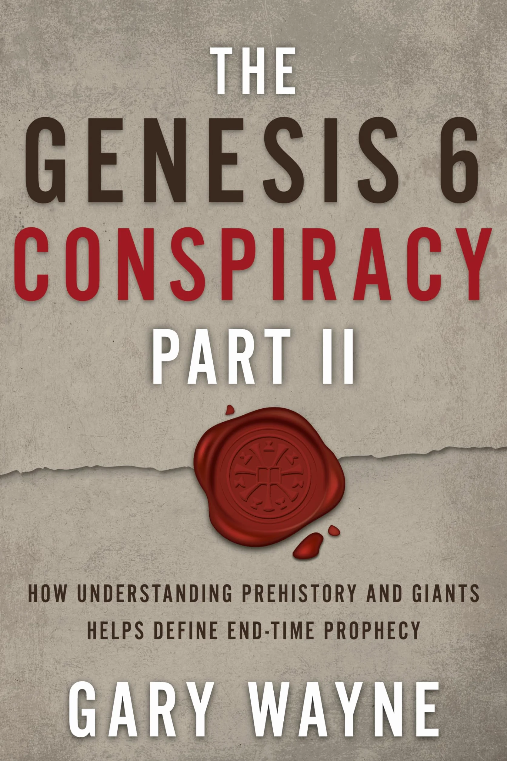 The Genesis 6 Conspiracy Part II: How Understanding Prehistory and Giants Helps Define End-Time Prophecy: 2