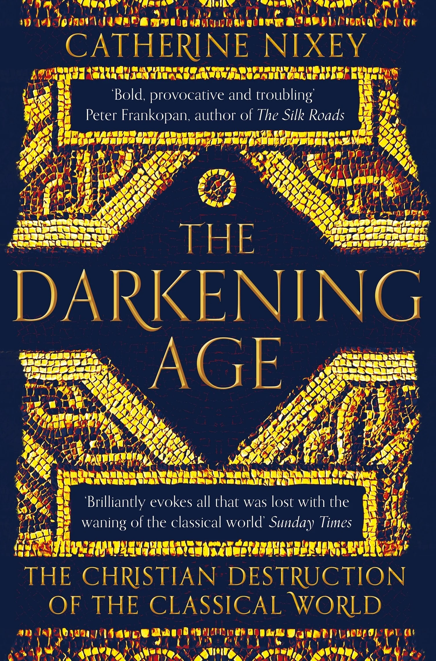 The Darkening Age: The Christian Destruction of the Classical World