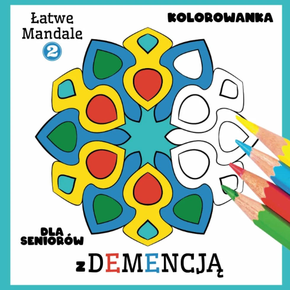 Kolorowanka Dla Seniorów z Demencją: Łatwe Mandale 2, Proste książki do kolorowania dla Początkujących, Seniorów (Demencja, choroba Alzheimera, ... upośledzenie ruchowe) i sprawność umysłowa