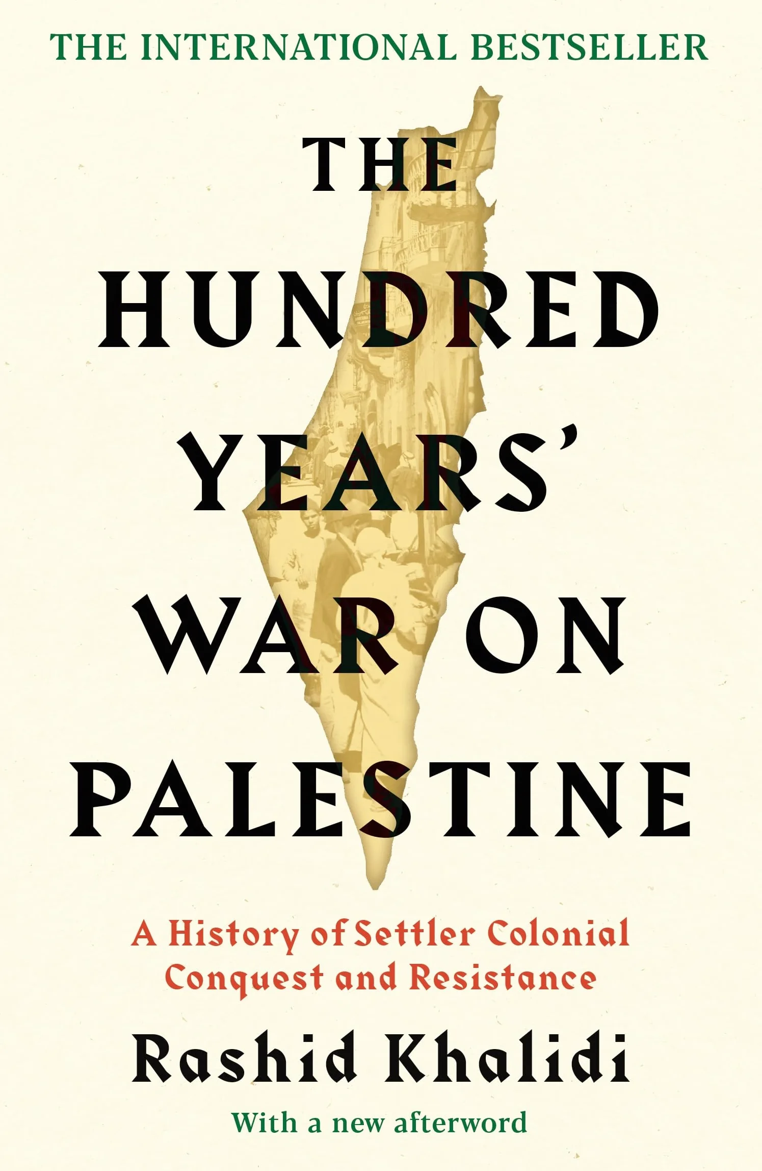 The Hundred Years' War on Palestine: The International Bestseller: A History of Settler Colonial Conquest and Resistance