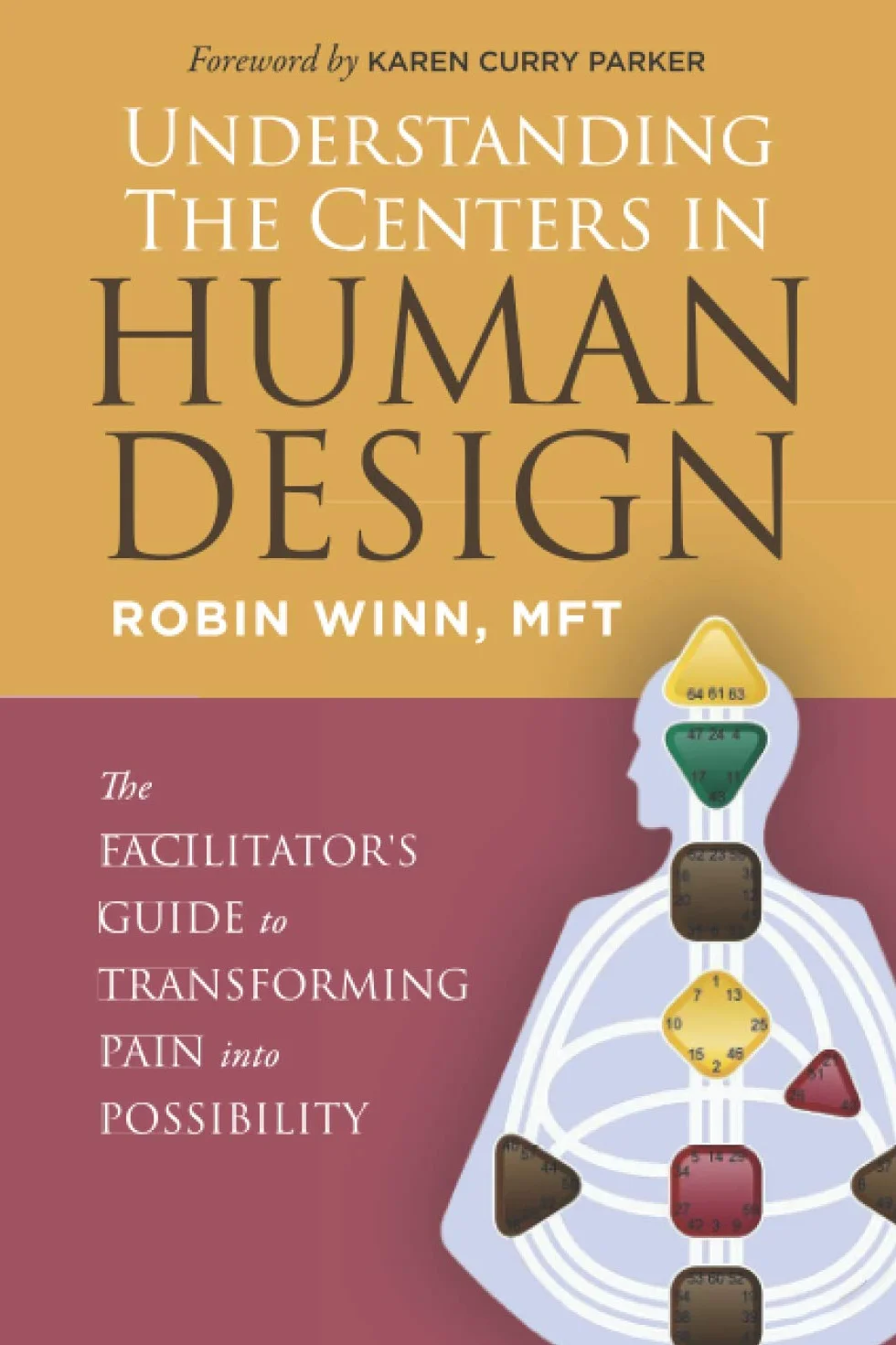 Understanding the Centers in Human Design: The Facilitator's Guide to Transforming Pain into Possibility