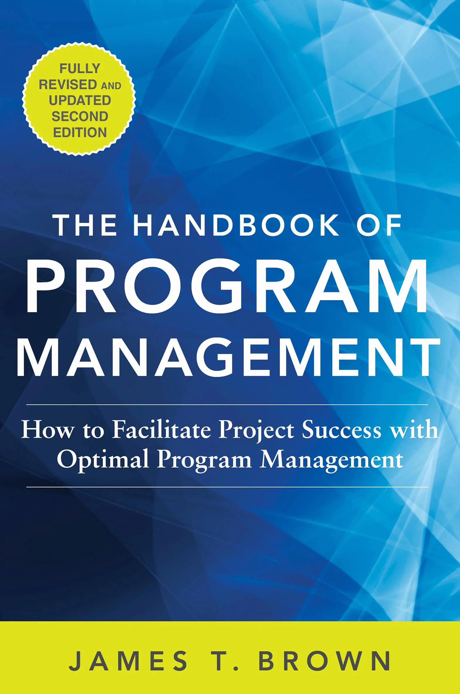 The Handbook of Program Management: How to Facilitate Project Success with Optimal Program Management, Second Edition: How to Facilitate Project ... Optimal Program Management, Second Edition