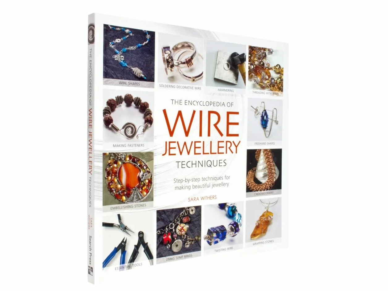 The Encyclopedia of Wire Jewellery Techniques: A Compendium of Step-by-Step Techniques for Making Beautiful Jewellery