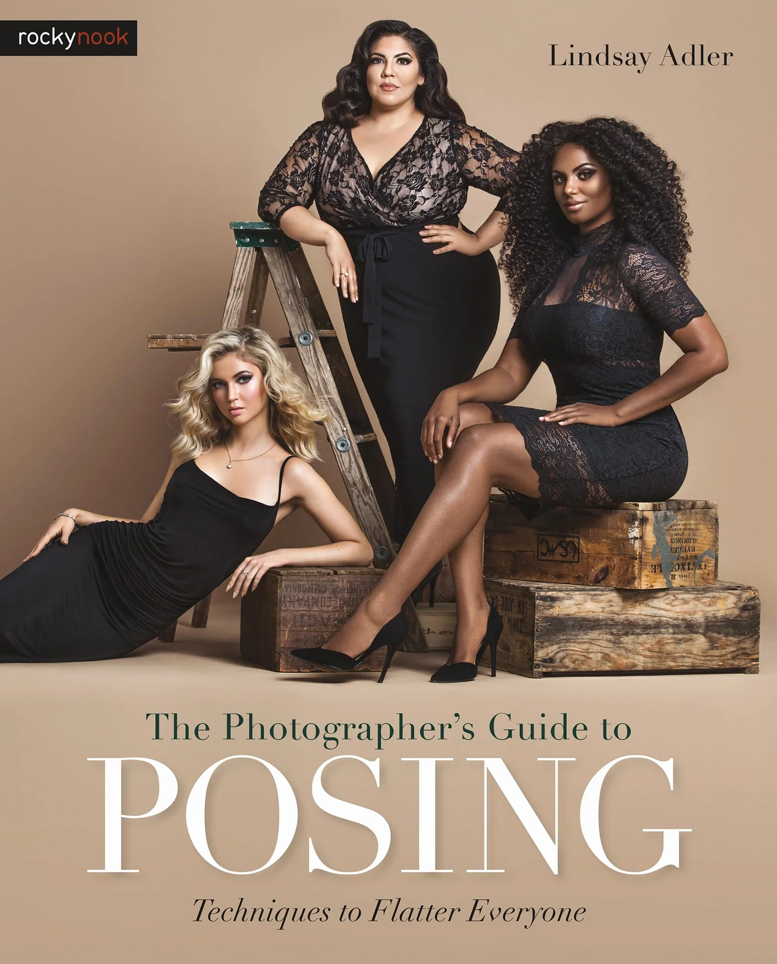 The Photographer's Guide to Posing: Techniques to Flatter Everyone