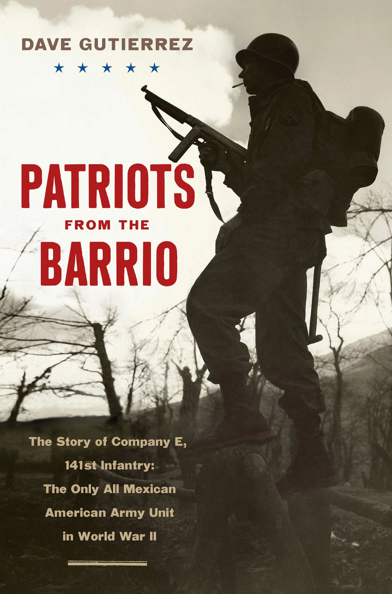 Patriots from the Barrio: The Story of Company E, 141st Infantry: The Only All Mexican American Army Unit in World War II