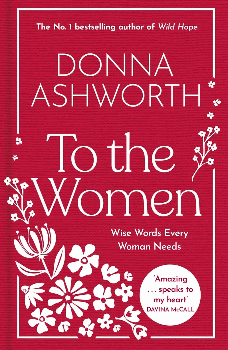 To the Women - The New Collection of Wise Words Every Woman Needs: The No. 1 Sunday Times Bestseller & Perfect Gift