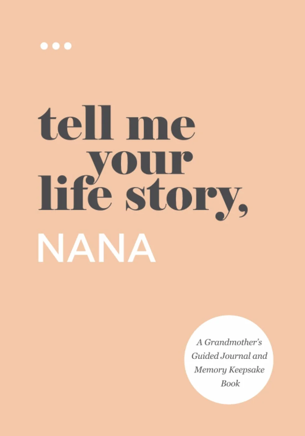 Tell Me Your Life Story, Nana: A Grandmother’s Guided Journal and Memory Keepsake Book