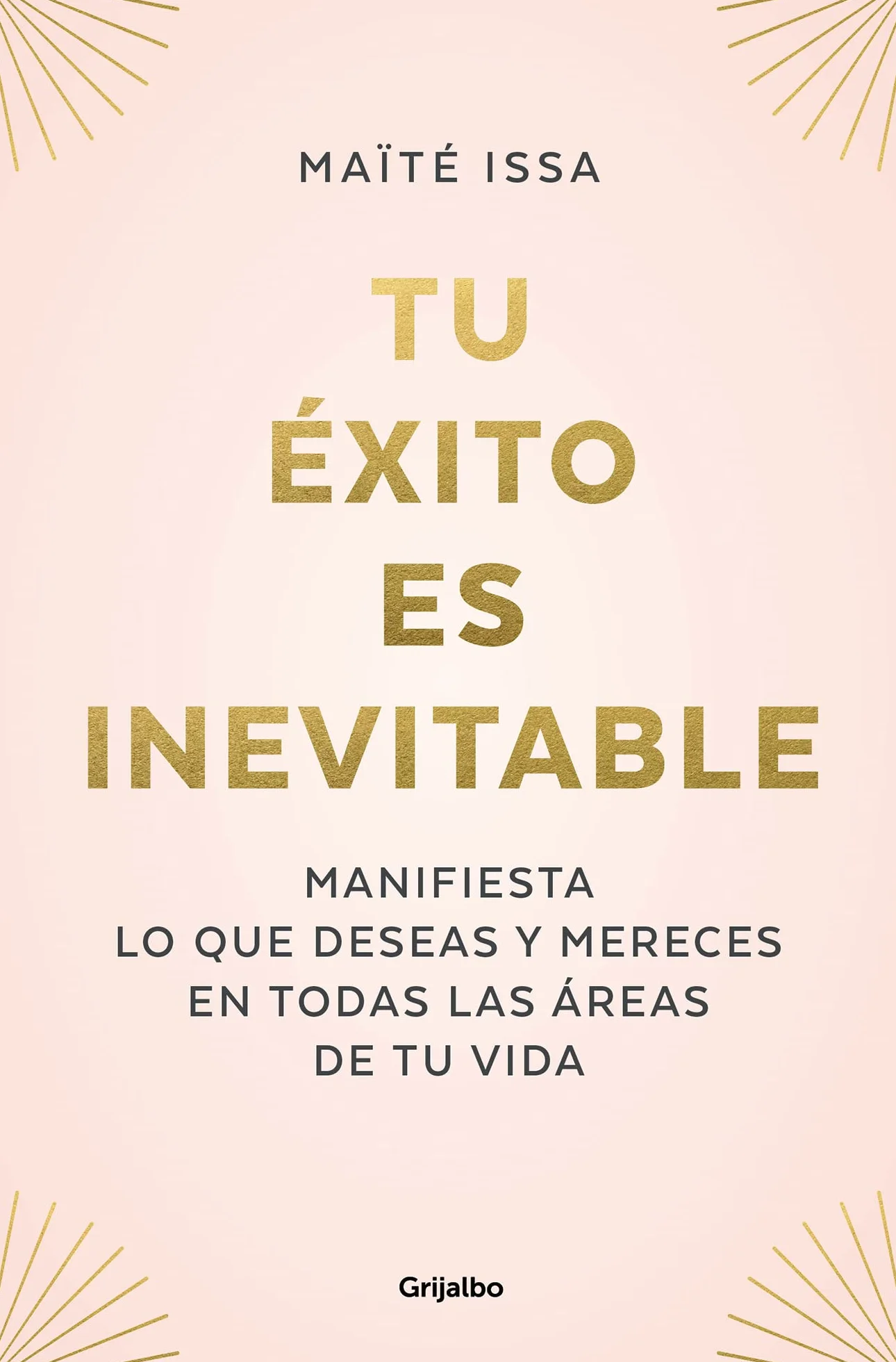 Tu Éxito Es Inevitable / Your Success Is Inevitable: Manifiesta lo que deseas y mereces en todas las áreas de tu vida