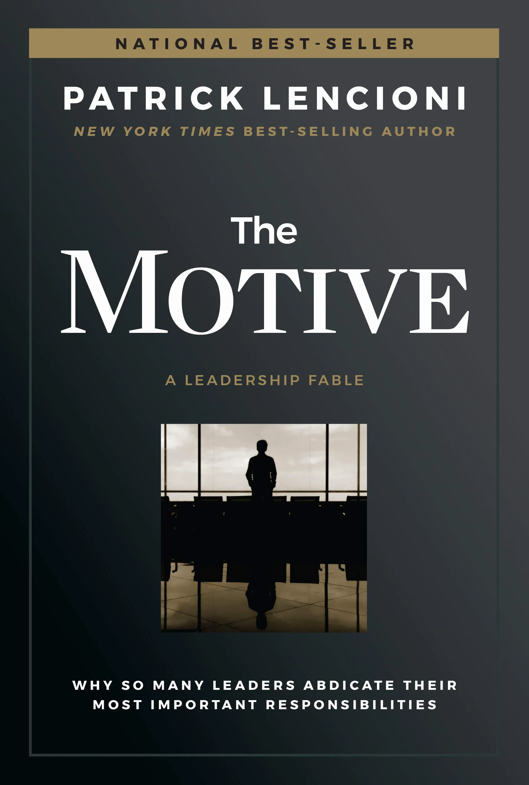 The Motive: Why So Many Leaders Abdicate Their Most Important Responsibilities