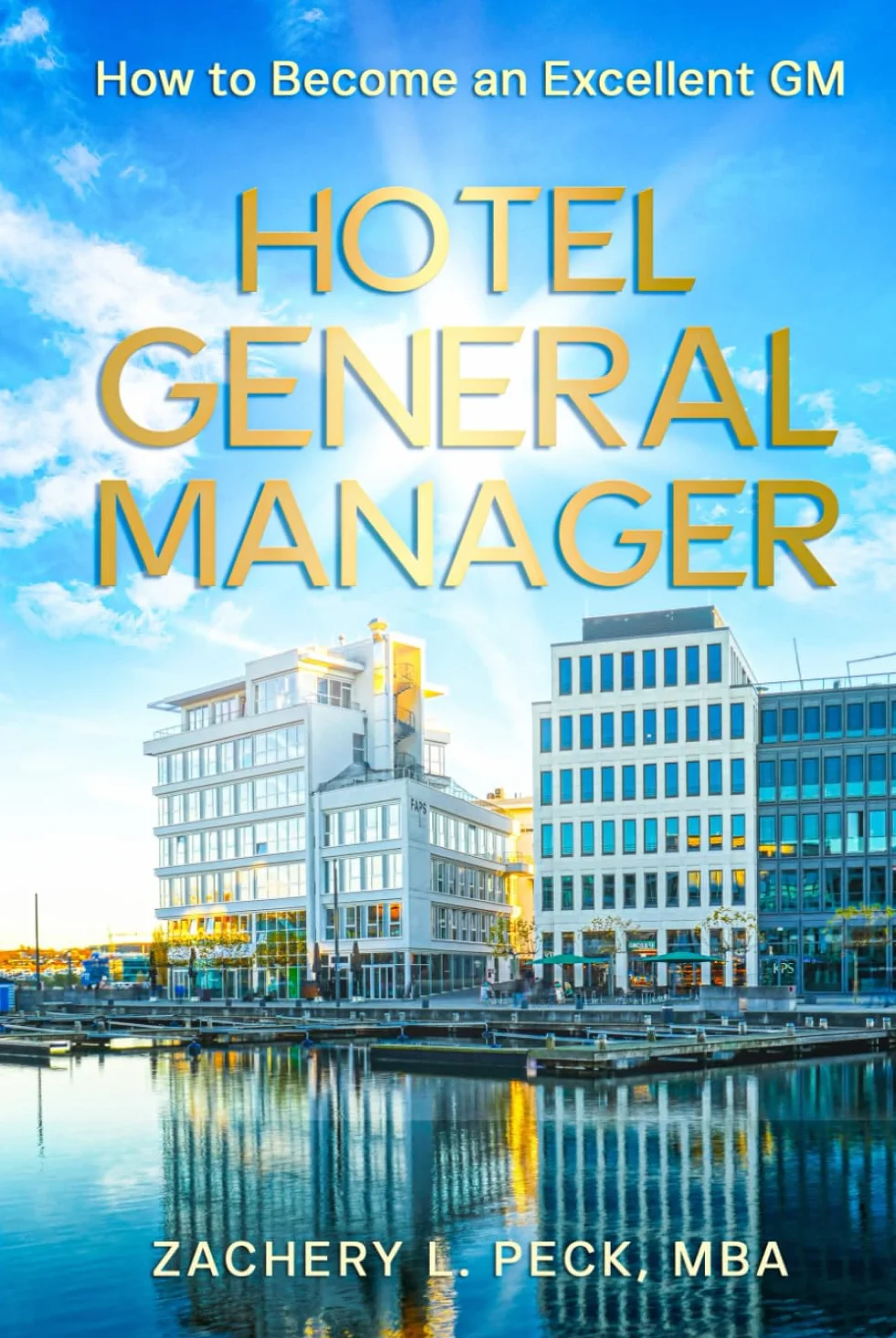 HOTEL GENERAL MANAGER: HOW TO BECOME AN EXCELLENT GM