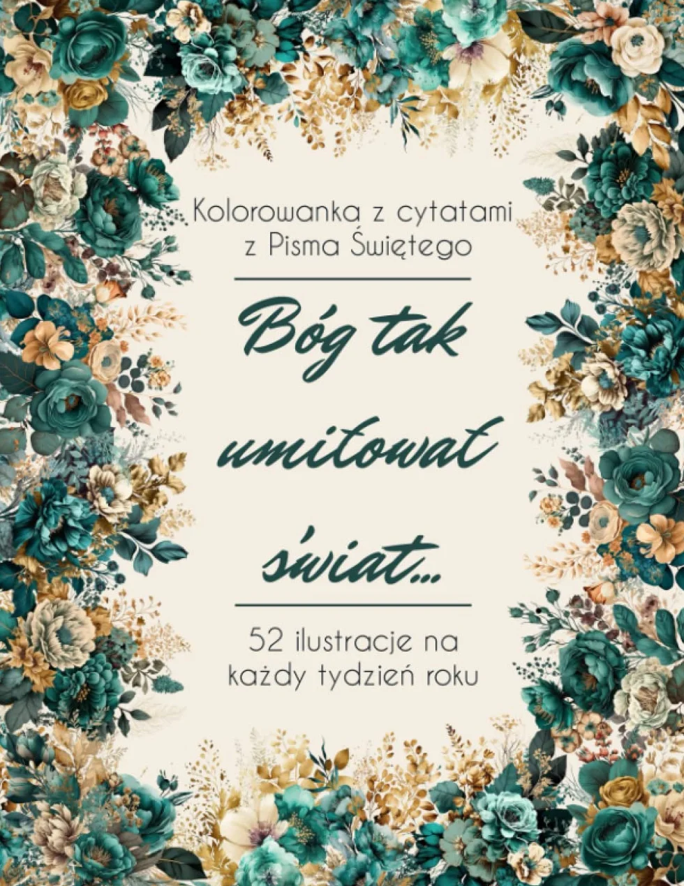 Bóg tak umiłował świat...: Kolorowanka z cytatami z Pisma Świętego. 52 ilustracje na każdy tydzień roku.