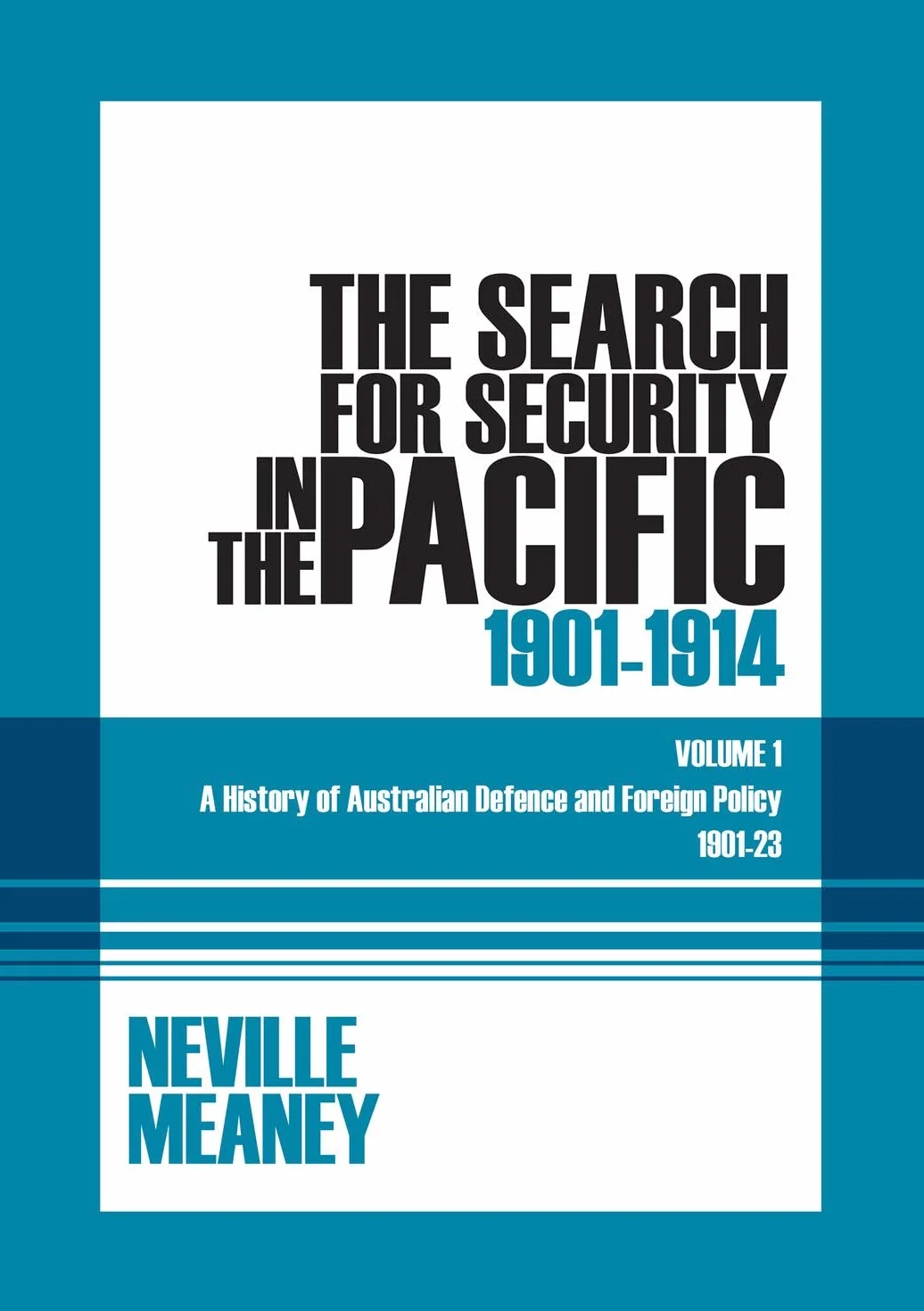The Search for Security in the Pacific 1901-1914: A History of Australian Defence and Foreign Policy 1901-23: Volume 1
