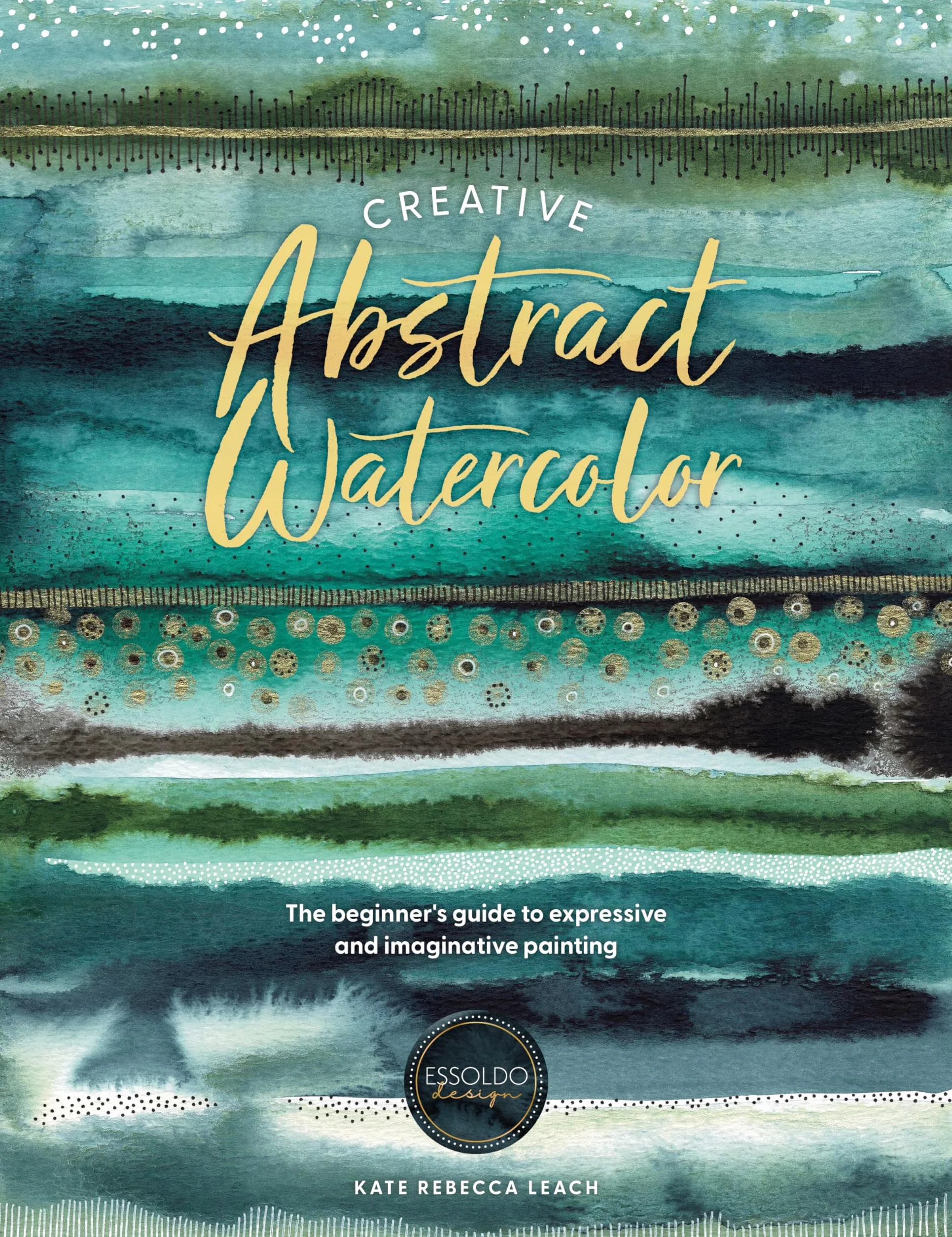 Creative Abstract Watercolor: The Beginner's Guide to Expressive and Imaginative Painting