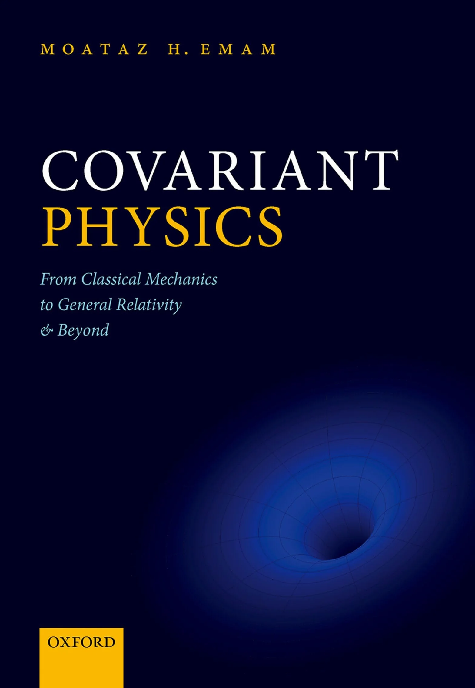 Covariant Physics: From Classical Mechanics to General Relativity and Beyond