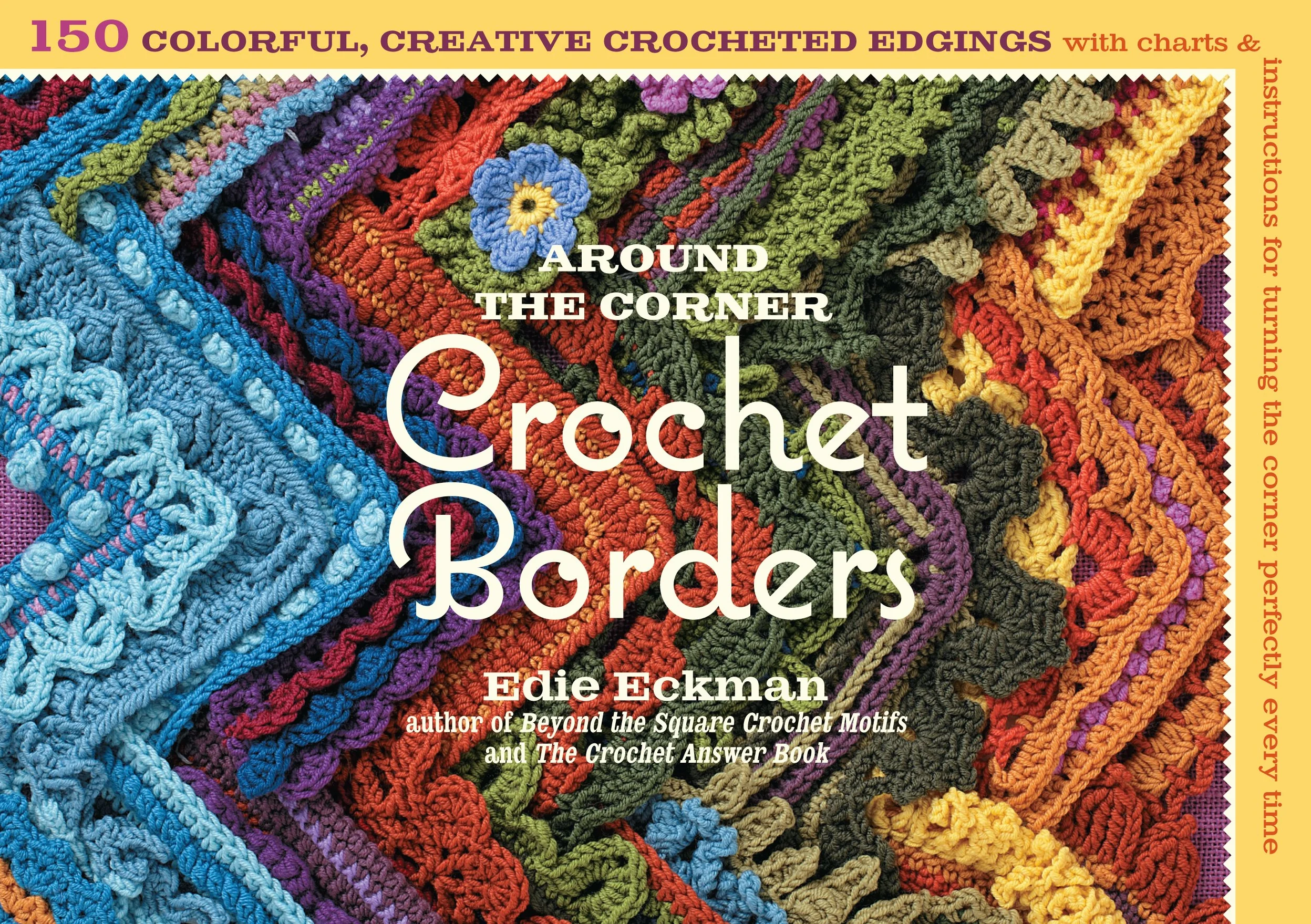 Around The Corner Crochet Borders: 150 Colorful, Creative Edging Designs With Charts & Instructions: 150 Colorful, Creative Edging Designs with Charts ... for Turning the Corner Perfectly Every Time